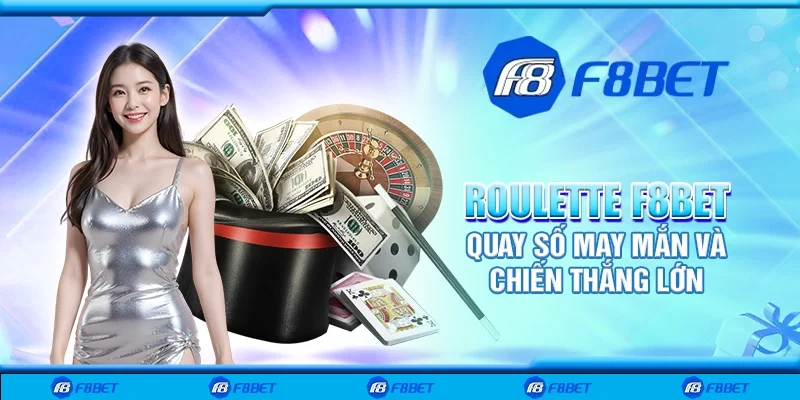 Roulette F8bet - Quay số may mắn và chiến thắng lớn