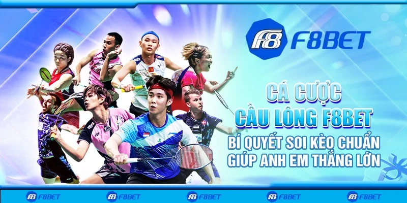 Cá cược cầu lông F8bet – Bí quyết soi kèo chuẩn giúp anh em thắng lớn