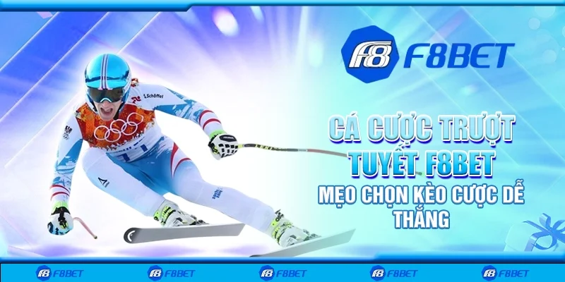 Cá cược trượt tuyết F8bet - Mẹo chọn kèo cược dễ thắng