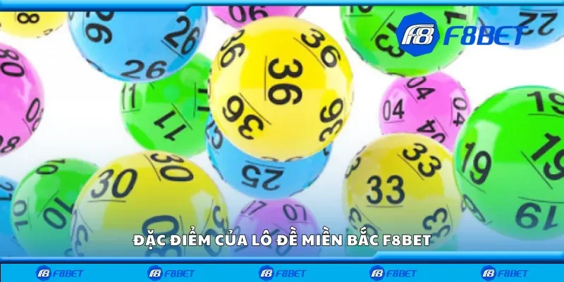 Đặc điểm của lô đề miền Bắc F8bet