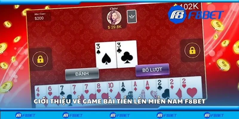 Giới thiệu về game bài tiến lên miền Nam F8bet