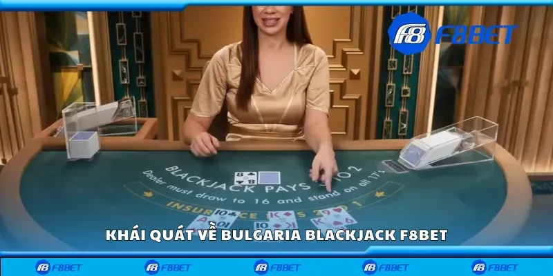 Khái quát về bulgaria blackjack F8bet
