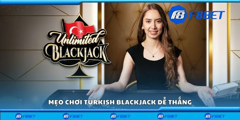 Mẹo chơi turkish blackjack dễ thắng