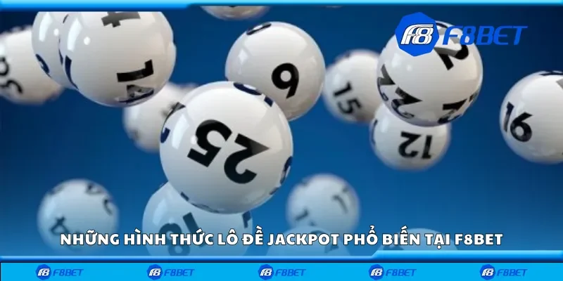 Những hình thức lô đề jackpot phổ biến tại F8bet