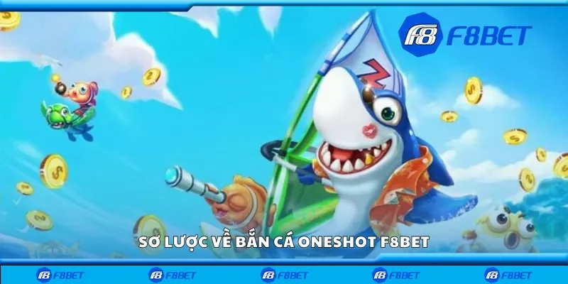 Sơ lược về bắn cá Oneshot F8bet
