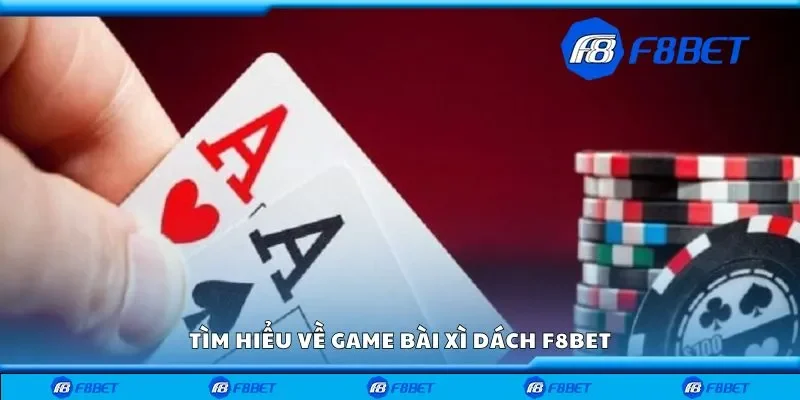 Tìm hiểu về game bài xì dách F8bet