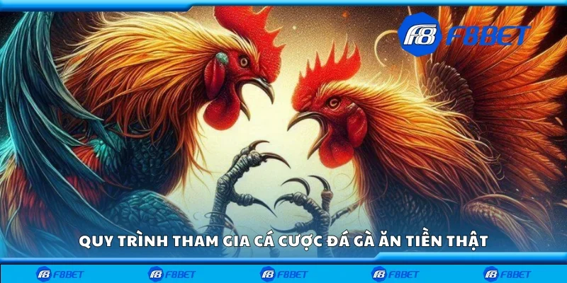 Quy trình tham gia cá cược đá gà ăn tiền thật