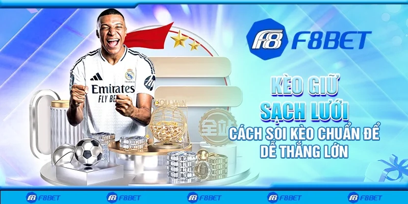 Kèo giữ sạch lưới – Cách soi kèo chuẩn để dễ thắng lớn