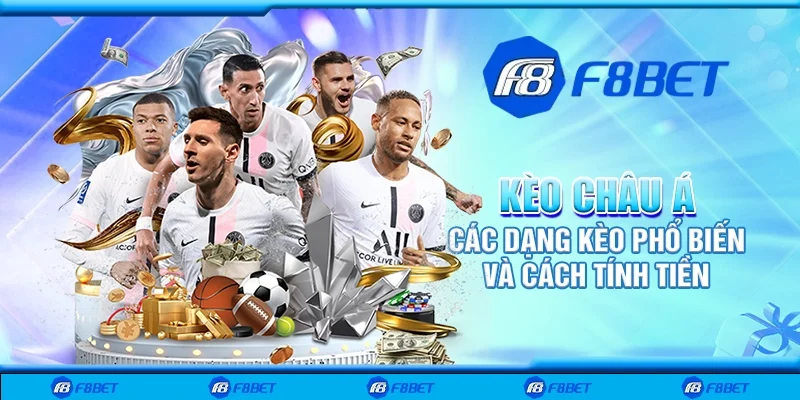 Kèo châu Á - Các dạng kèo phổ biến và cách tính tiền