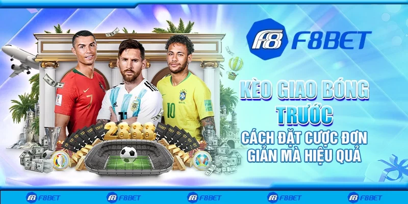 Kèo giao bóng trước – Cách đặt cược đơn giản mà hiệu quả