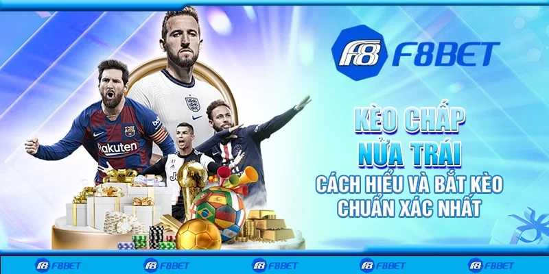 Kèo chấp nửa trái - Cách hiểu và bắt kèo chuẩn xác nhất