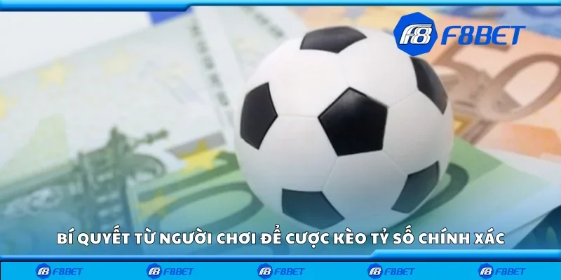 Bí quyết từ người chơi để cược kèo tỷ số chính xác