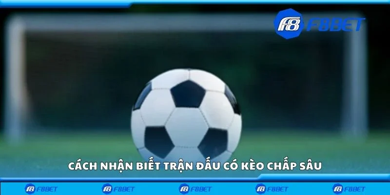 Cách nhận biết trận đấu có kèo chấp sâu