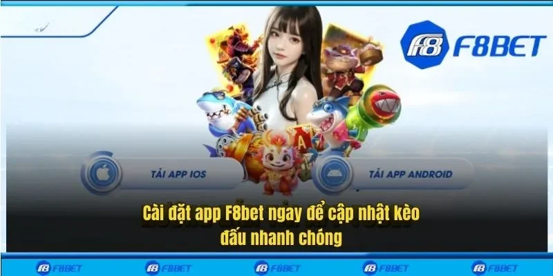 Cài đặt app F8bet ngay để cập nhật kèo đấu nhanh chóng