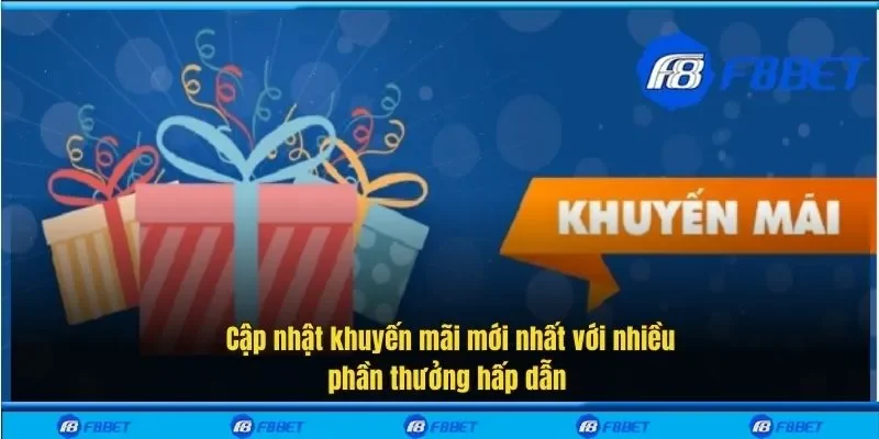  Cập nhật khuyến mãi mới nhất với nhiều phần thưởng hấp dẫn