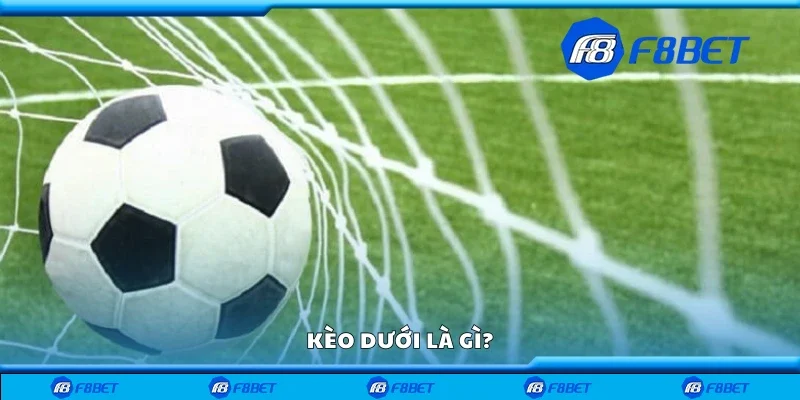 Kèo dưới là gì?