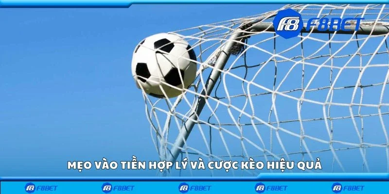 Mẹo vào tiền hợp lý và cược kèo hiệu quả