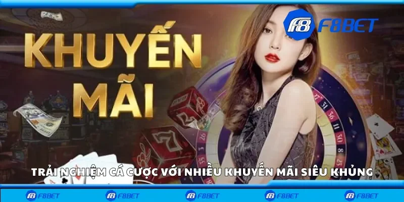 Trải nghiệm cá cược với nhiều khuyến mãi siêu khủng